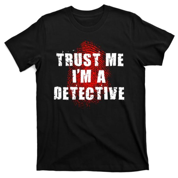 trust me i'm a detective funny t-shirt