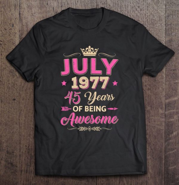 vintage july 1977 45th birthday being awesome women tee shirt