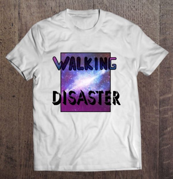 walking disaster humor saying t-shirt