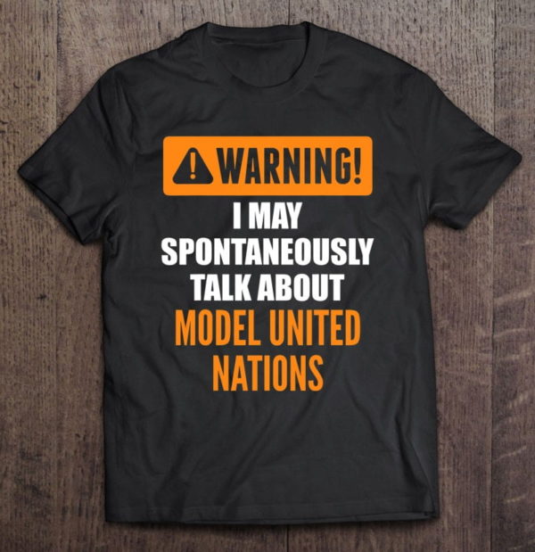 warning i may spontaneously talk about model united nations t-shirt
