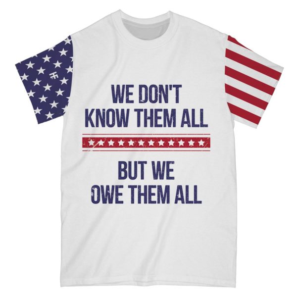 we don't know them all but we owe them all all over print t-shirt