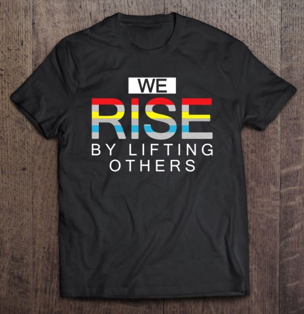 we rise by lifting others inspirationals for girls tee shirt