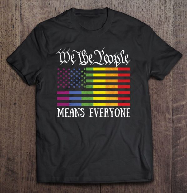we the people means everyone lgbt flag gay pride month lgbtq tee shirt