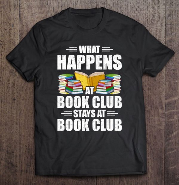 what happens at book club stays at book club lovers reading tee shirt