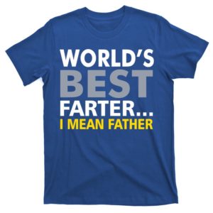 world's best farter i mean father t-shirt