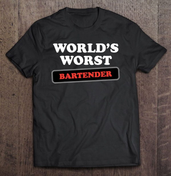 world's worst bartender barkeep barman barmaid t-shirt