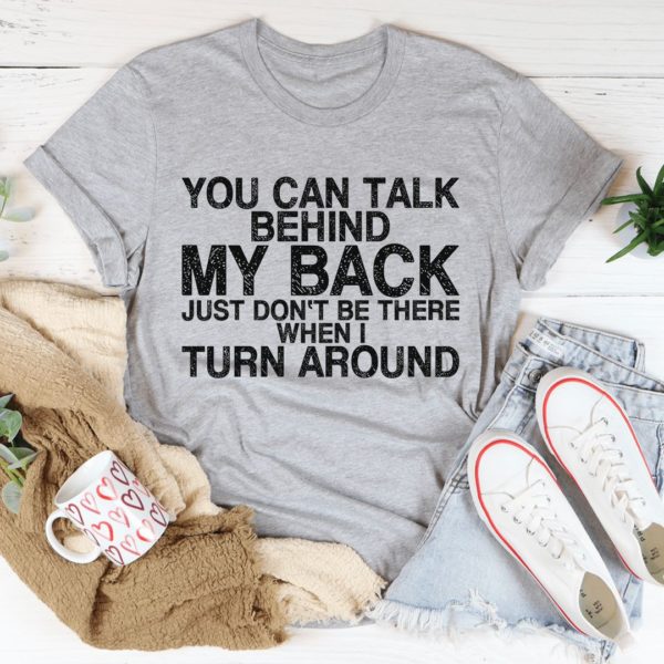 you can talk behind my back unisex t-shirt