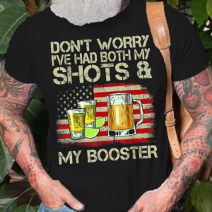 dont worry ive had both my shots and booster funny vaccine t shirt Lo8m5