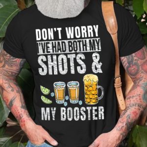 dont worry ive had both my shots and booster t shirt vNxx6