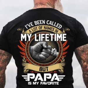 fathers day gift ive been called a lot of names in my life time but papa is favorite t shirt SKu06