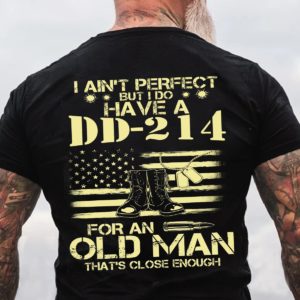 i do have a dd 214 for an old man thats close enough t shirt MvQwZ