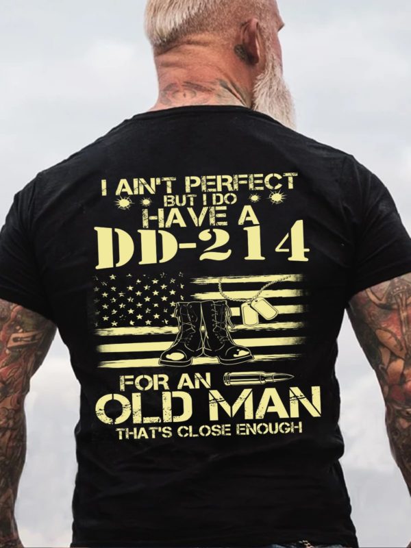i do have a dd 214 for an old man thats close enough t shirt mvqwz
