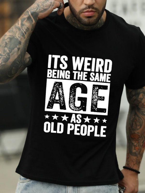 its weird being the same age as old people t shirt zf7s1