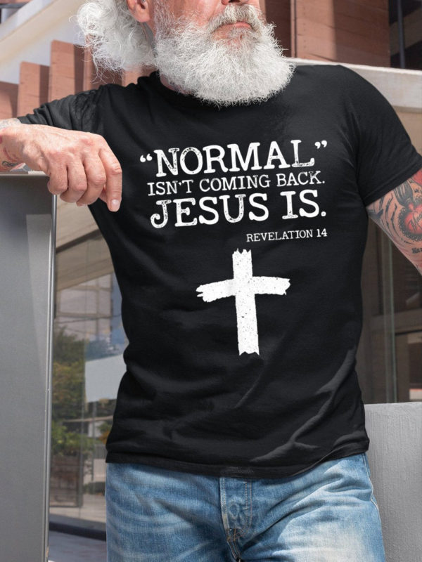 normal isnt coming back jesus is revelation 14 cross t shirt akwok