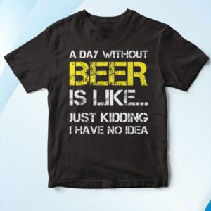 t shirt black a day without beer funny beer lover 4w1Pr