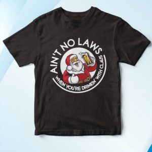 t shirt black aint no laws when youre drinking with claus rDvwN