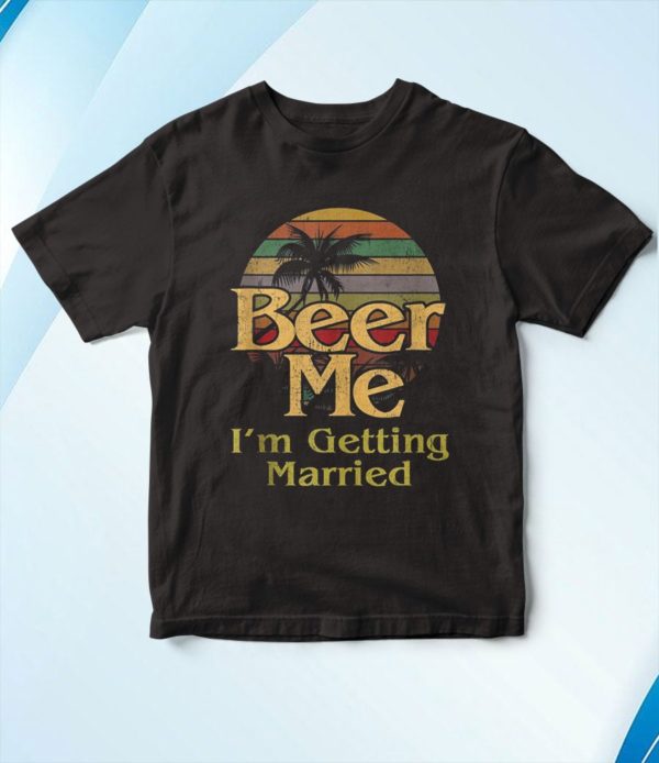 t shirt black beer me im getting married groom bride bachelor party 8ul3u