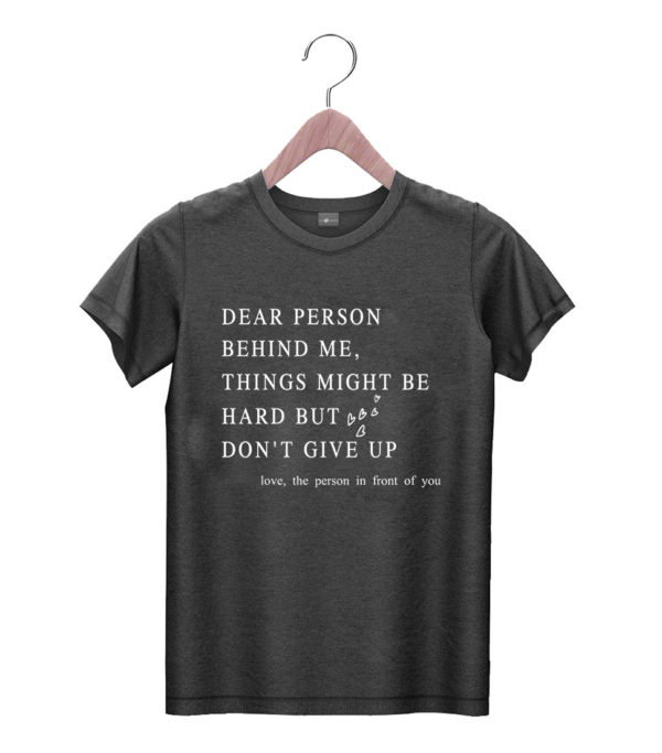 t shirt black dear person behind me dont give up heart positive quote gqlnj