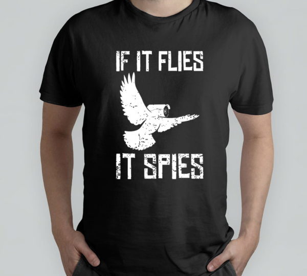 f it flies it spies conspiracy theory birds aren?t real t-shirt