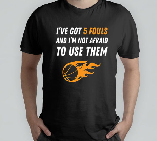 funny basketball 5 fouls t-shirt