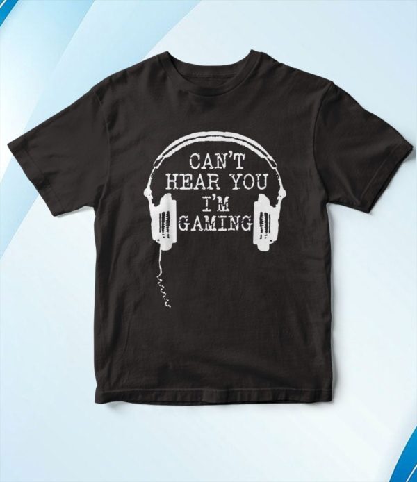 t shirt black funny gamer gift headset cant hear you im gaming mpjfu