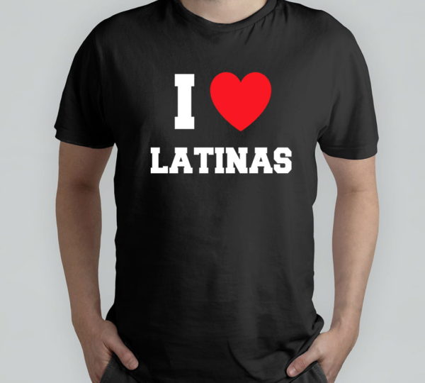 i love latinas t-shirt