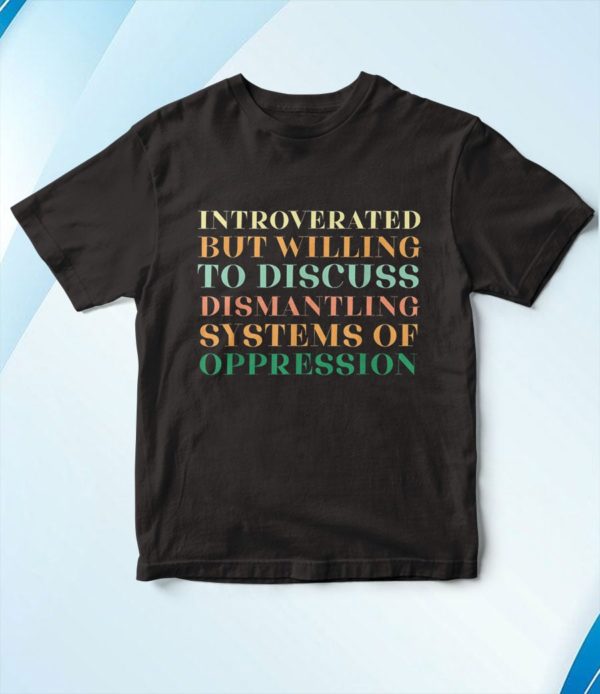 t shirt black introverted but willing to discuss dismantling system ev3da