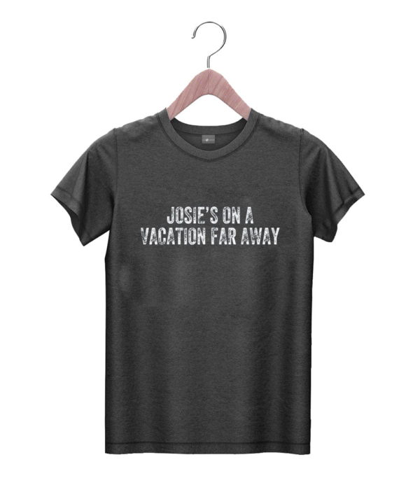 t shirt black josies on a vacation far away shirt quote apparel reamt