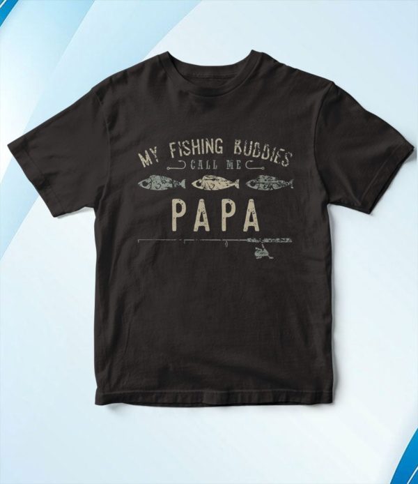 t shirt black my fishing buddies call me papa cute vneop