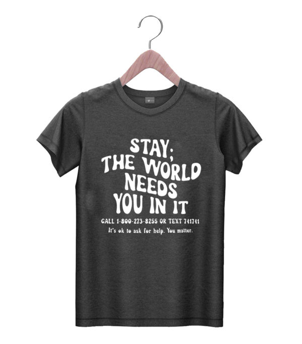 t shirt black stay the world needs you in it suicide prevention awareness edcxy