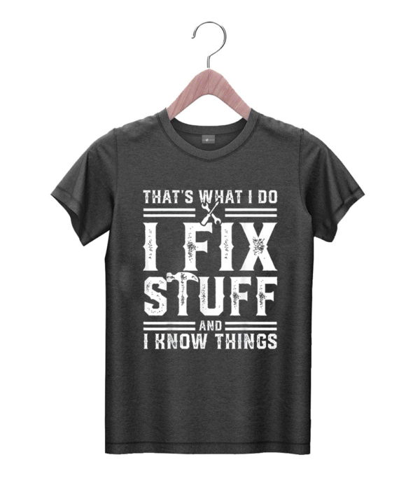 t shirt black thats what i do i fix stuff and i know things oyd2k
