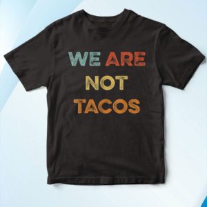 t shirt black we are not tacos we are not your breakfast taco YmKG5