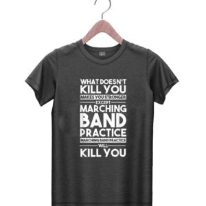 t shirt black what doesnt kill you makes u stronger except marching band 5YzZ1