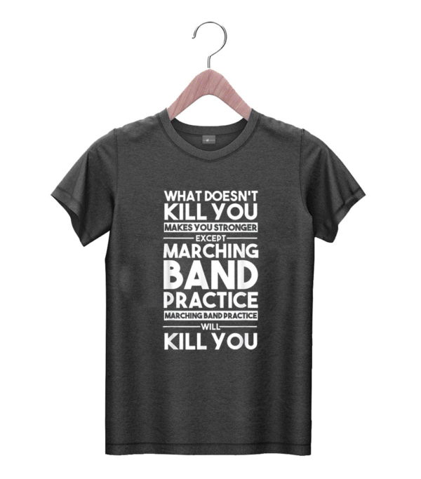 t shirt black what doesnt kill you makes u stronger except marching band 5yzz1