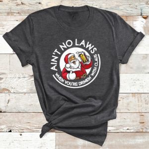 t shirt dark heather aint no laws when youre drinking with claus 6BjdL
