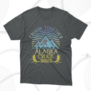 alaska cruise 2022 family or group vacation t-shirt