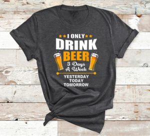 t shirt dark heather beer lover i only drink beer 3 days a week cmae9