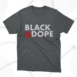 black and dope t-shirt