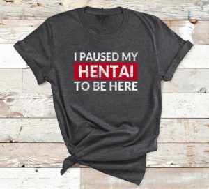 t shirt dark heather i paused my hentai to be here funny ecchi lewd anime bb8bi