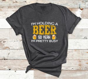 t shirt dark heather im holding a beer so yeah im pretty busy 3x1it