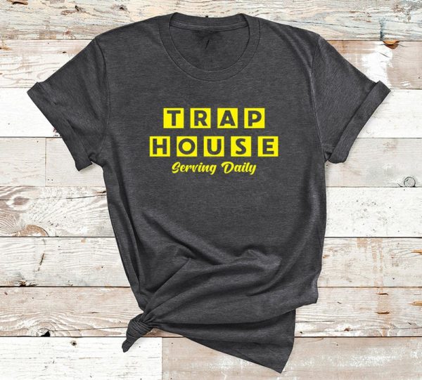 t shirt dark heather trap house serving daily b9q08