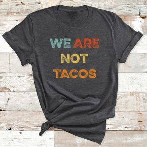 t shirt dark heather we are not tacos we are not your breakfast taco 5OjZf