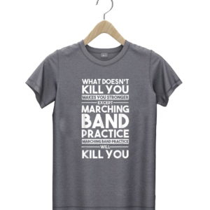 t shirt dark heather what doesnt kill you makes u stronger except marching band AgD9H