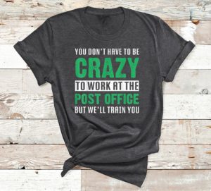 t shirt dark heather you dont have to be crazy to work at the post office oxnkz