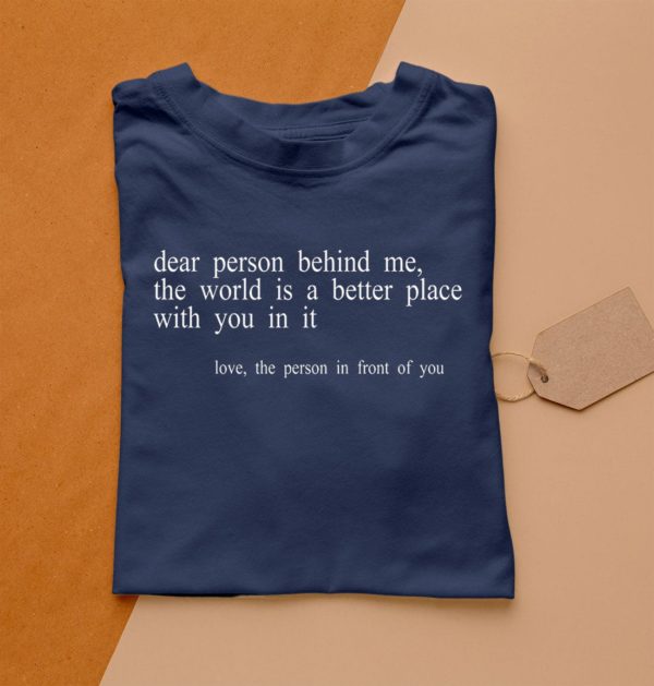t shirt navy dear person behind me the world is a better place with you ucziq