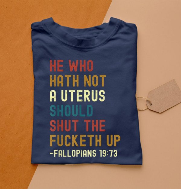 t shirt navy he who hath not a uterus should shut the fucketh up zsgib