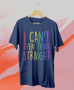 i can't even think straight gay pride rainbow flag lgbt t-shirt