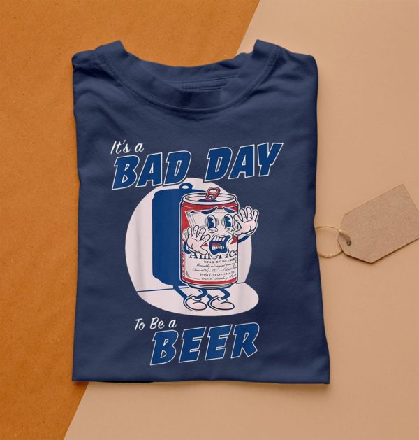 t shirt navy its a bad day to be a beer funny drinking beer us625