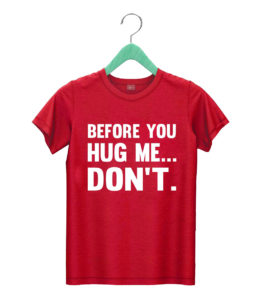 t shirt red before you hug me... dont rs6im