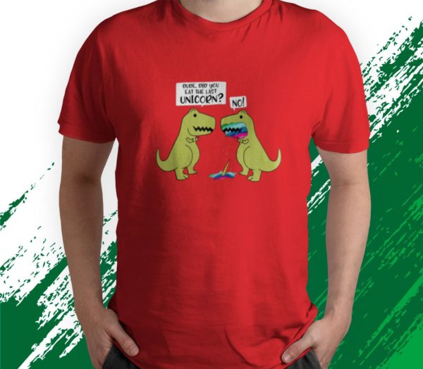 t shirt red funny did you eat the last unicorn dinosaur 4gpxe